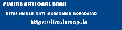 PUNJAB NATIONAL BANK  UTTAR PRADESH DISTT  MORADABAD MORADABAD   ifsc code